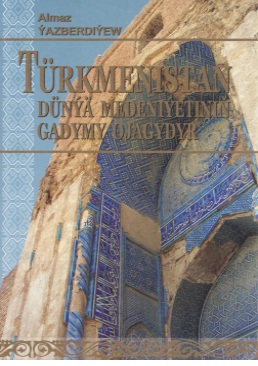 Türkmenistan dünýä medeniýetiniň gadymy ojagydyr